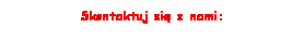 Pole tekstowe: Skontaktuj si z nami:
